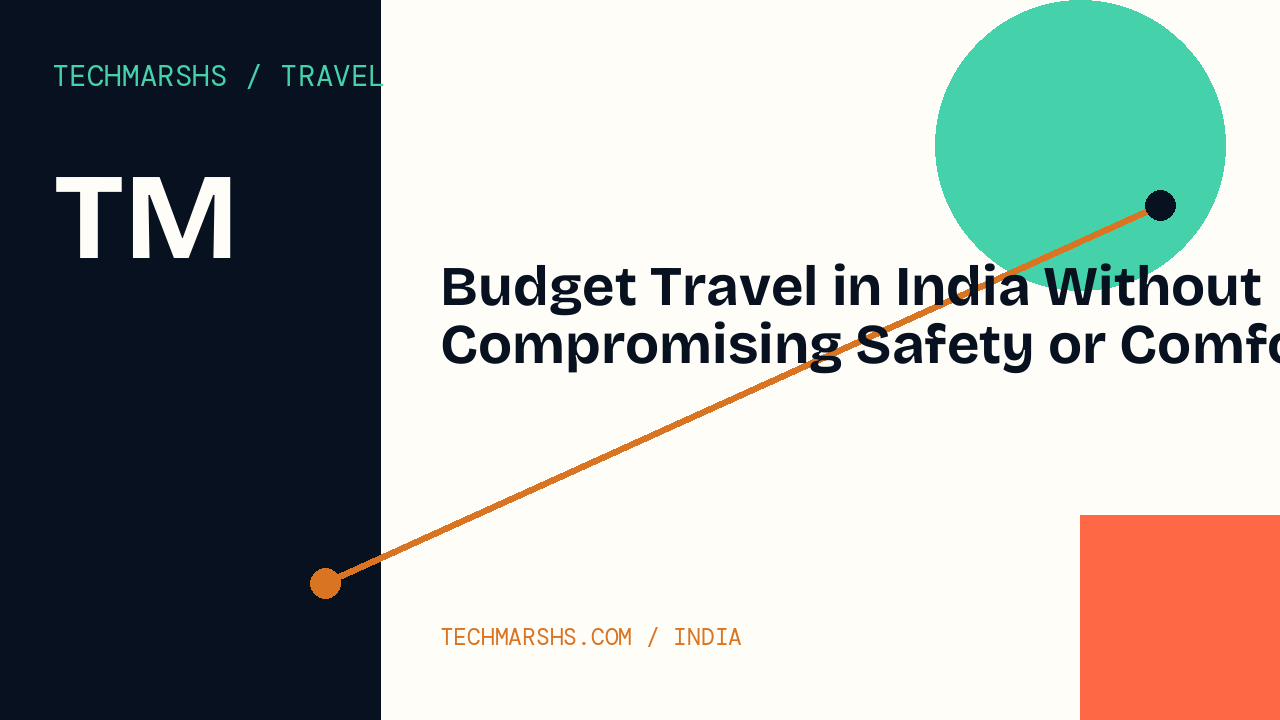Budget Travel in India Without Compromising Safety or Comfort