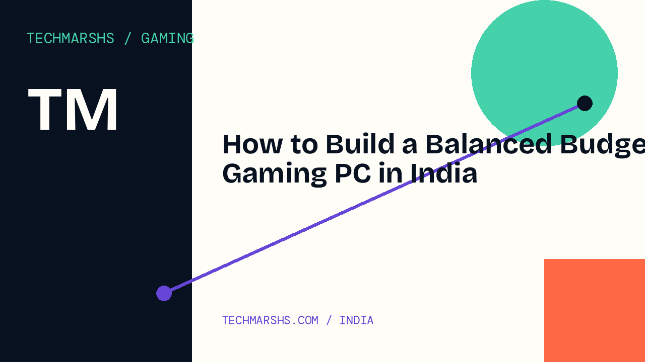 How to Build a Balanced Budget Gaming PC in India