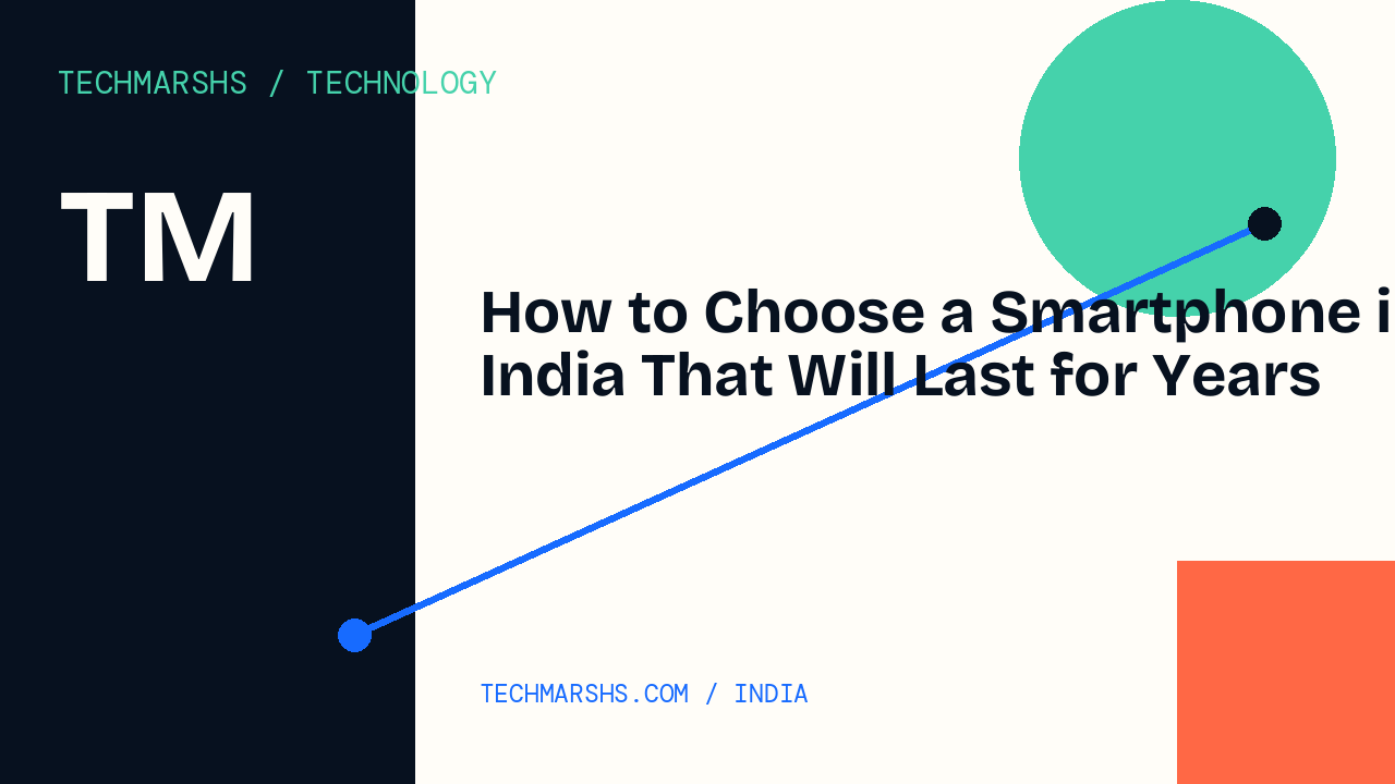 How to Choose a Smartphone in India That Will Last for Years
