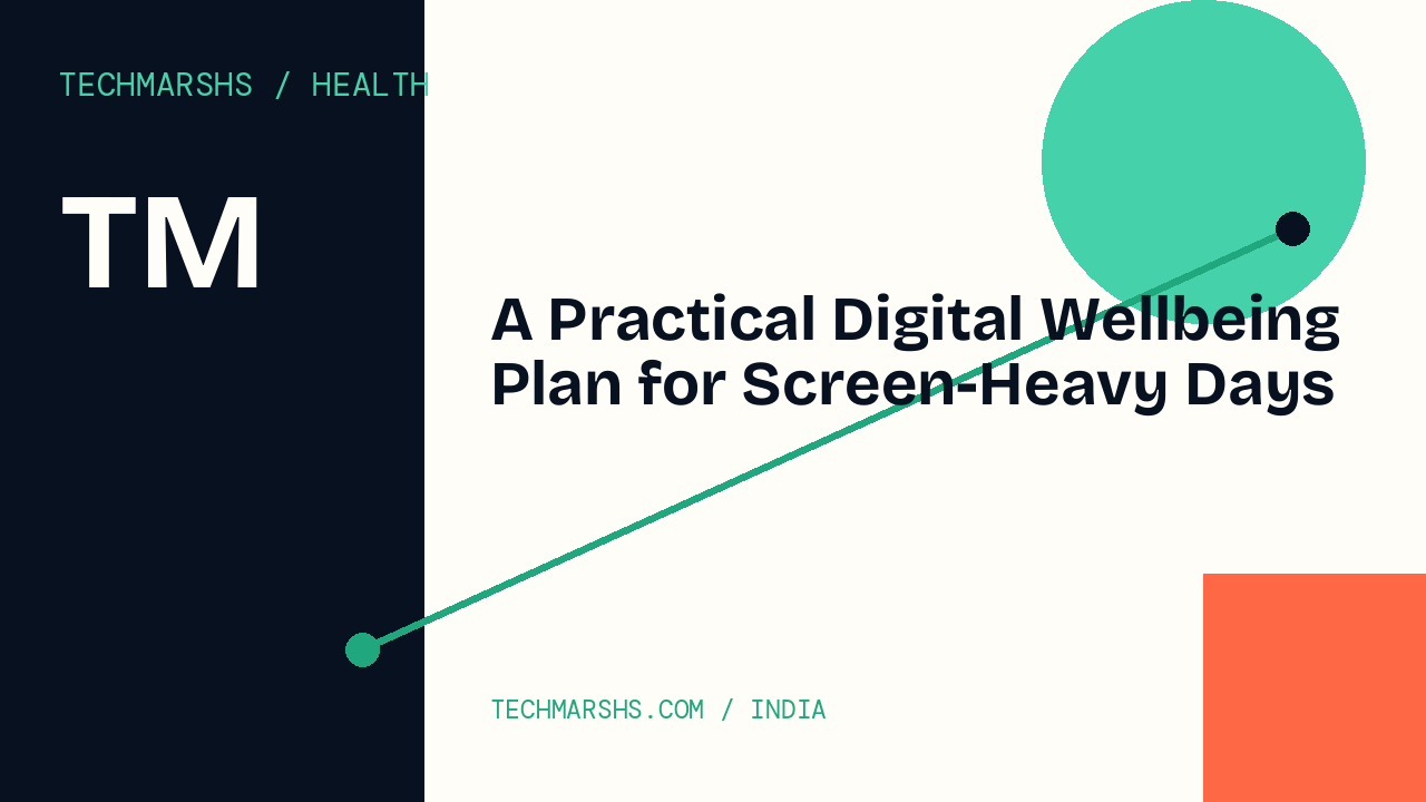 A Practical Digital Wellbeing Plan for Screen-Heavy Days