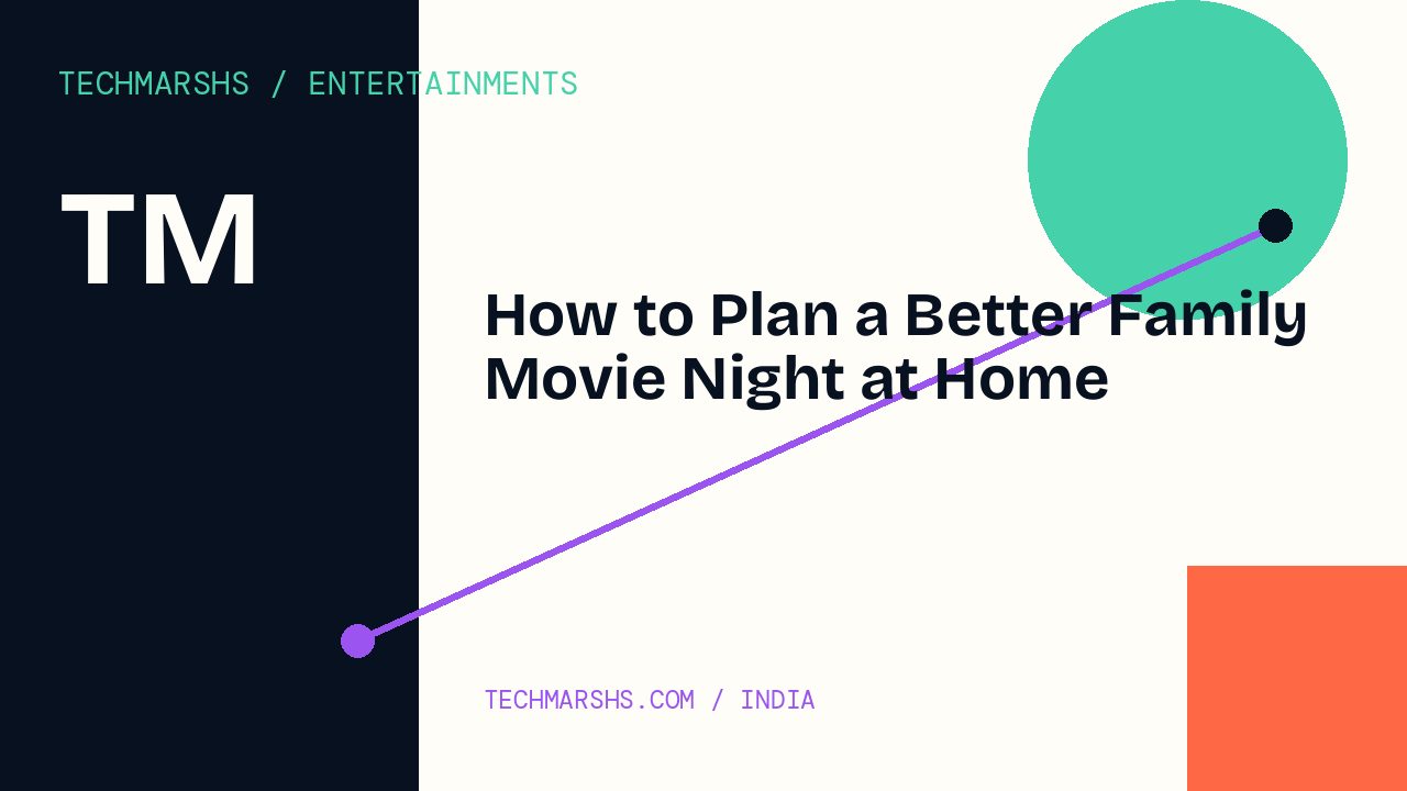 How to Plan a Better Family Movie Night at Home