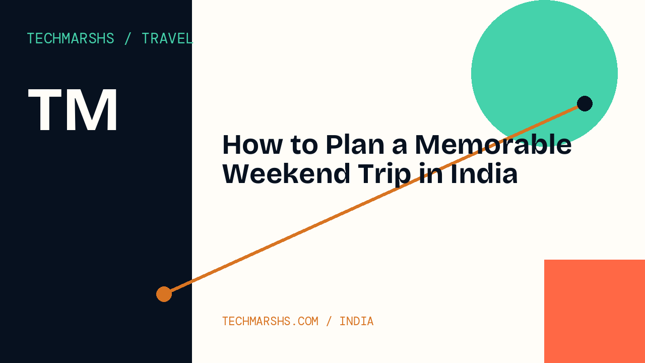 How to Plan a Memorable Weekend Trip in India