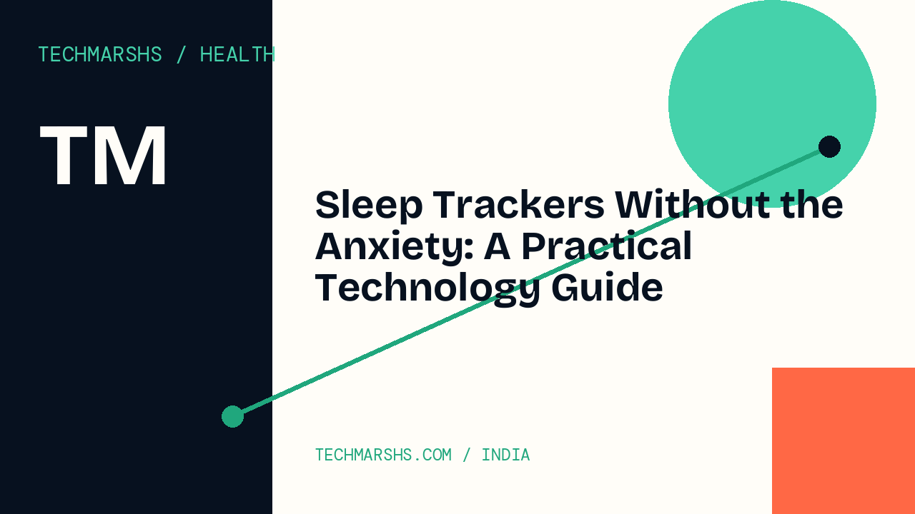 Sleep Trackers Without the Anxiety: A Practical Technology Guide