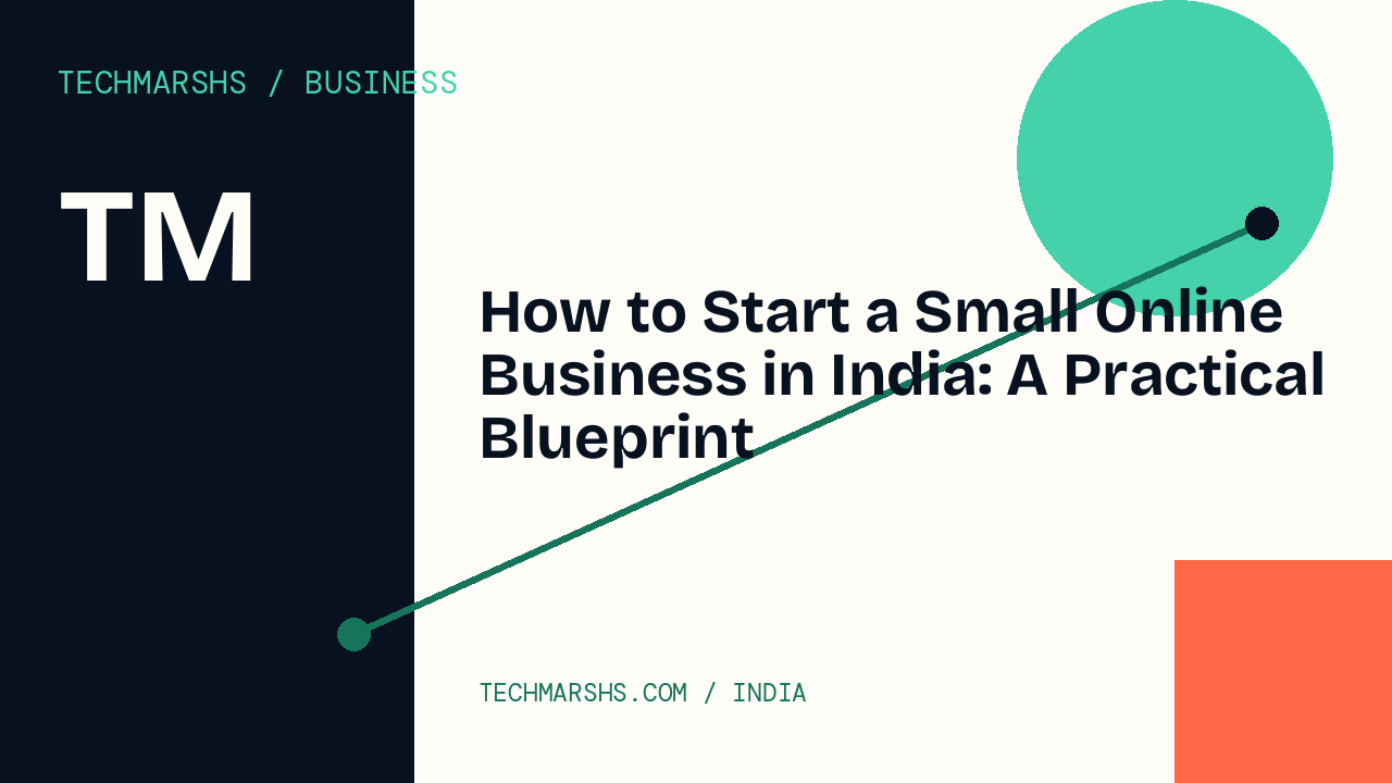 How to Start a Small Online Business in India: A Practical Blueprint